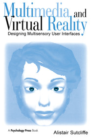 Multimedia and Virtual Reality (Designing Multisensory User Interfaces) by Alistair Sutcliffe, 9780415650311