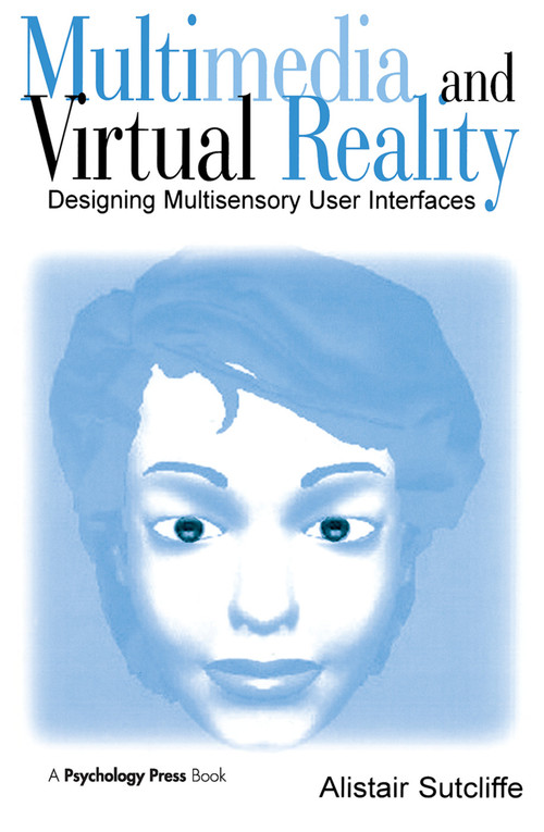 Multimedia and Virtual Reality (Designing Multisensory User Interfaces) by Alistair Sutcliffe, 9780415650311