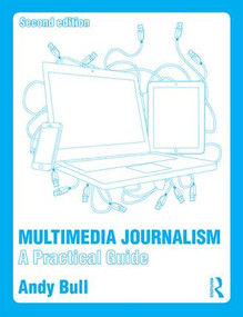 Multimedia Journalism (A Practical Guide) - 9781138792845 by Andy Bull, 9781138792845