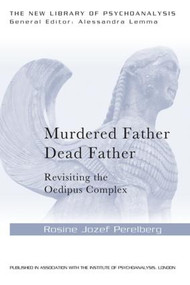 Murdered Father, Dead Father (Revisiting the Oedipus Complex) by Rosine Jozef Perelberg, 9781138841840