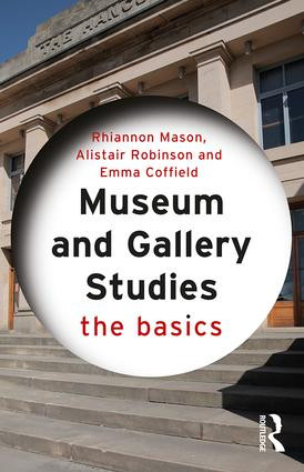 Museum and Gallery Studies (The Basics) by Rhiannon Mason, Alistair Robinson, Emma Coffield, 9780415834551