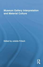 Museum Gallery Interpretation and Material Culture by Juliette Fritsch, 9781138802247
