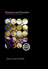 Museums and Education (Purpose, Pedagogy, Performance) - 9780415379366 by Eilean Hooper-Greenhill, 9780415379366