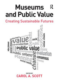 Museums and Public Value (Creating Sustainable Futures) by Carol A. Scott, 9780815399421