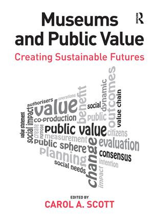 Museums and Public Value (Creating Sustainable Futures) by Carol A. Scott, 9780815399421