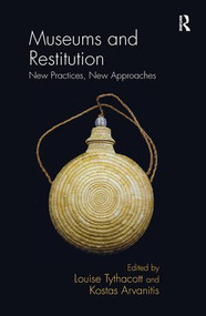 Museums and Restitution (New Practices, New Approaches) by Louise Tythacott, Kostas Arvanitis, 9780815399476