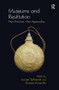 Museums and Restitution (New Practices, New Approaches) by Louise Tythacott, Kostas Arvanitis, 9780815399476
