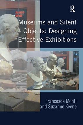Museums and Silent Objects: Designing Effective Exhibitions by Francesca Monti, Suzanne Keene, 9780815399513