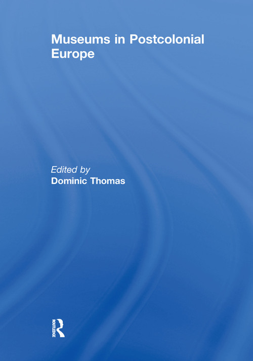 Museums in Postcolonial Europe - 9780415637480 by Dominic Thomas, 9780415637480