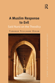 A Muslim Response to Evil (Said Nursi on the Theodicy) by Tubanur Yesilhark Ozkan, 9781138592421