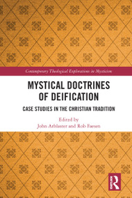 Mystical Doctrines of Deification (Case Studies in the Christian Tradition) by John Arblaster, Rob Faesen, 9780367586997