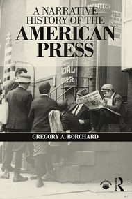 A Narrative History of the American Press by Gregory Borchard, 9781138998469