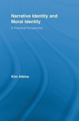 Narrative Identity and Moral Identity (A Practical Perspective) by Kim Atkins, 9780415887892