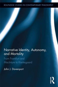Narrative Identity, Autonomy, and Mortality (From Frankfurt and MacIntyre to Kierkegaard) - 9781138910867 by John J. Davenport, 9781138910867