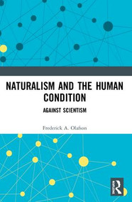 Naturalism and the Human Condition (Against Scientism) by Frederick A. Olafson, 9780415252607