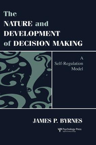 The Nature and Development of Decision-making (A Self-regulation Model) by James P. Byrnes, 9781138002623