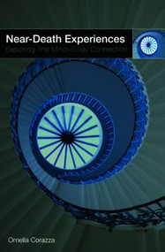 Near-Death Experiences (Exploring the Mind-Body Connection) - 9780415455206 by Ornella Corazza, 9780415455206