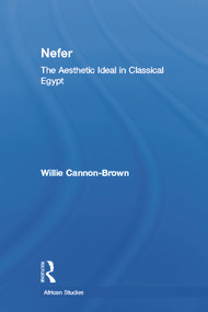 Nefer (The Aesthetic Ideal in Classical Egypt) by Willie Cannon-Brown, 9780415650380