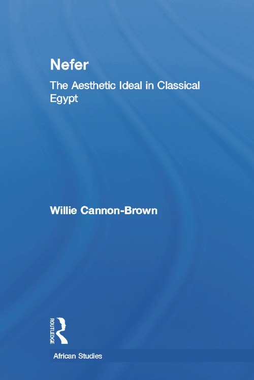 Nefer (The Aesthetic Ideal in Classical Egypt) by Willie Cannon-Brown, 9780415650380