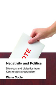 Negativity and Politics (Dionysus and Dialectics from Kant to Poststructuralism) - 9780415031776 by Diana Coole, 9780415031776