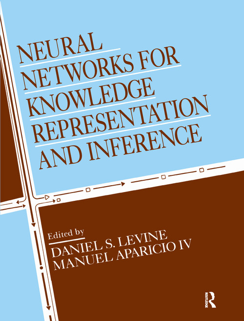 Neural Networks for Knowledge Representation and Inference by Daniel S. Levine, Manuel Aparicio IV, 9780805811582