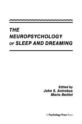 The Neuropsychology of Sleep and Dreaming by John S. Antrobus, Mario Bertini, 9781138989597