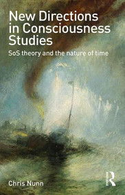 New Directions in Consciousness Studies (SoS theory and the nature of time) by Chris Nunn, 9781138923881