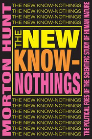 The New Know-nothings (The Political Foes of the Scientific Study of Human Nature) by Morton Hunt, 9780765804976