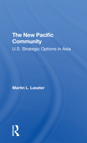 The New Pacific Community (U.s. Strategic Options In Asia) by Martin L Lasater, 9780367309831