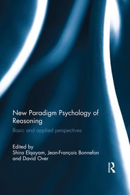 New Paradigm Psychology of Reasoning (Basic and applied perspectives) by Shira Elqayam, Jean-François Bonnefon, David Over, 9780367023829