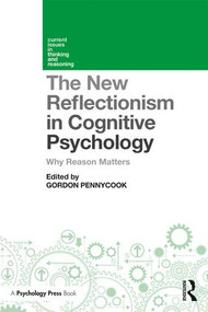 The New Reflectionism in Cognitive Psychology (Why Reason Matters) by Gordon Pennycook, 9781138208094