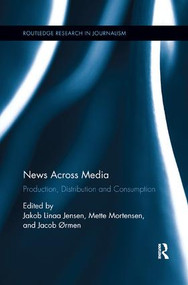 News Across Media (Production, Distribution and Consumption) - 9781138319820 by Jakob Linaa Jensen, Mette Mortensen, Jacob Ørmen, 9781138319820