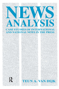 News Analysis (Case Studies of international and National News in the Press) by Teun A. van Dijk, 9780415515146
