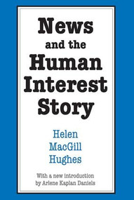 News and the Human Interest Story by Helen MacGill Hughes, 9780878557295