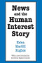 News and the Human Interest Story by Helen MacGill Hughes, 9780878557295