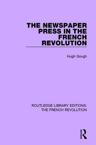 The Newspaper Press in the French Revolution by Hugh Gough, 9781138665736