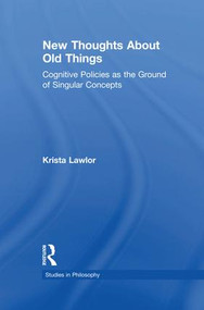 New Thoughts About Old Things (Cognitive Policies as the Ground of Singular Concepts) by Krista Lawlor, 9781138994454