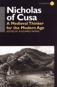 Nicholas of Cusa (A Medieval Thinker for the Modern Age) by Kazuhiko Yamaki, 9781138871304