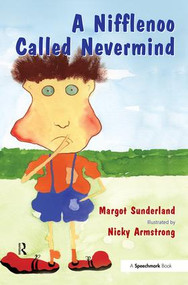 A Nifflenoo Called Nevermind (A Story for Children Who Bottle Up Their Feelings) by Margot Sunderland, Nicky Armstrong, 9780863884962