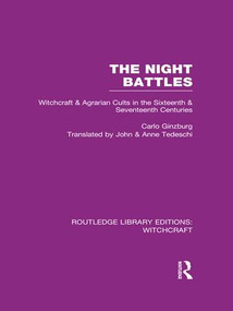 The Night Battles (RLE Witchcraft) (Witchcraft and Agrarian Cults in the Sixteenth and Seventeenth Centuries) - 9781138997998 by Carlo Ginzburg, 9781138997998