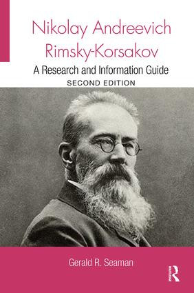 Nikolay Andreevich Rimsky-Korsakov (A Research and Information Guide) by Gerald Seaman, 9781138339743
