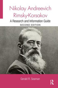 Nikolay Andreevich Rimsky-Korsakov (A Research and Information Guide) by Gerald Seaman, 9781138339743