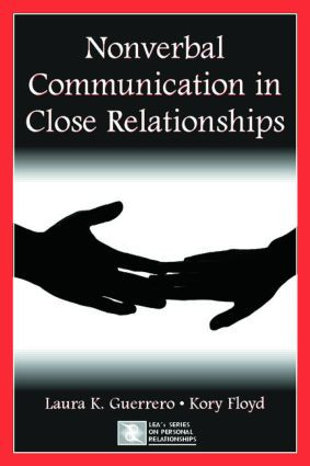 Nonverbal Communication in Close Relationships by Laura K. Guerrero, Kory Floyd, 9780805843972