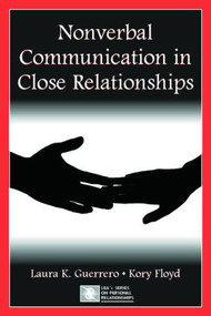 Nonverbal Communication in Close Relationships by Laura K. Guerrero, Kory Floyd, 9780805843972