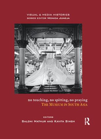 No Touching, No Spitting, No Praying (The Museum in South Asia) by Saloni Mathur, Kavita Singh, 9780815373247