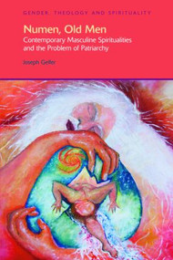 Numen, Old Men (Contemporary Masculine Spiritualities and the Problem of Patriarchy) by Joseph Gelfer, 9781845534196