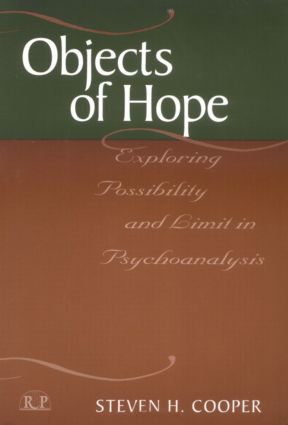 Objects of Hope (Exploring Possibility and Limit in Psychoanalysis) by Steven H. Cooper, 9780881632712
