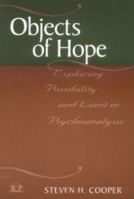 Objects of Hope (Exploring Possibility and Limit in Psychoanalysis) by Steven H. Cooper, 9780881632712