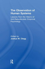 The Observation of Human Systems (Lessons from the History of Anti-reductionistic Empirical Psychology) by Joshua W. Clegg, 9781138516526