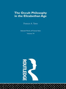 The Occult Philosophy in the Elizabethan Age by Frances A. Yates, 9780415849753